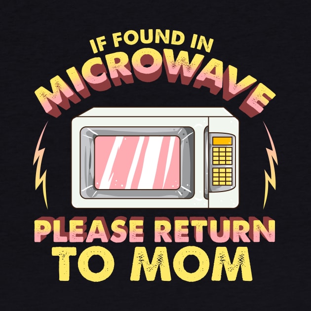 Funny If Found In Microwave Please Return To Mom by theperfectpresents